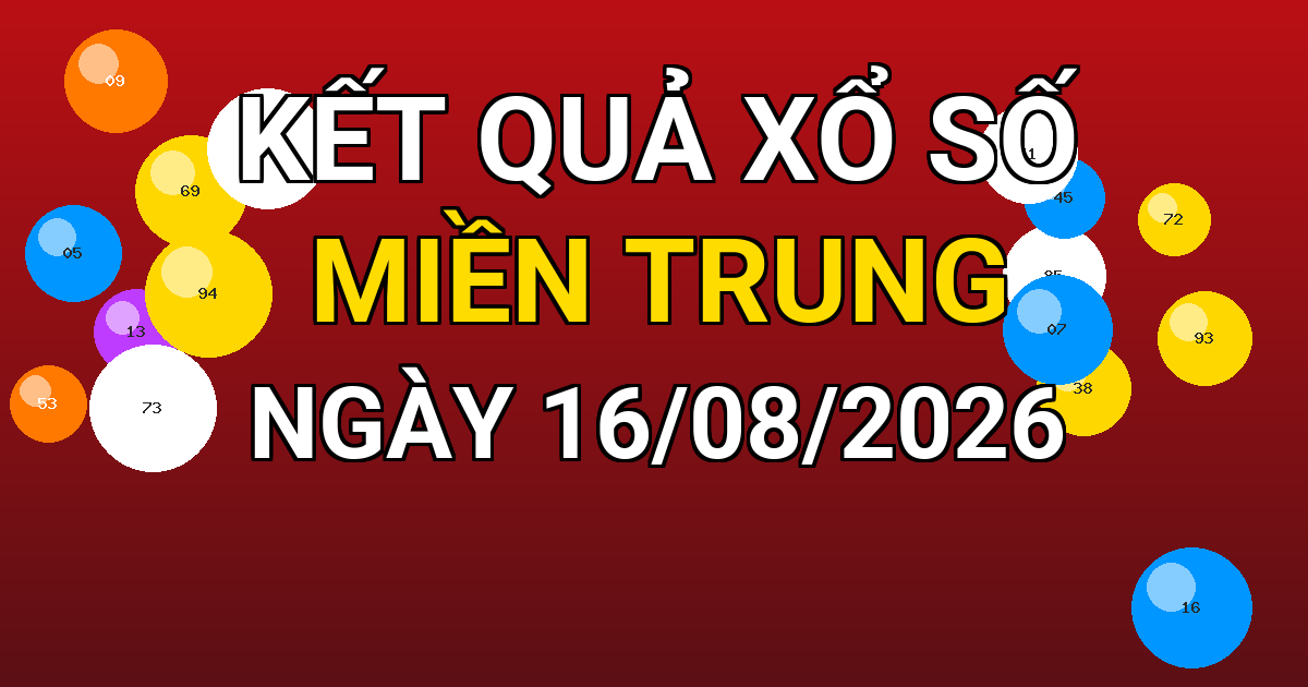 Kết quả xổ số Miền Trung ngày 16/08/2026