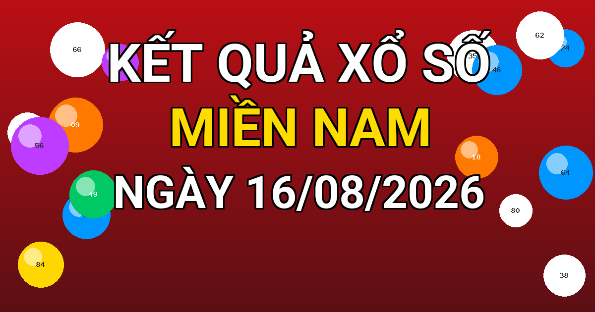 Kết quả xổ số Miền Nam ngày 16/08/2026