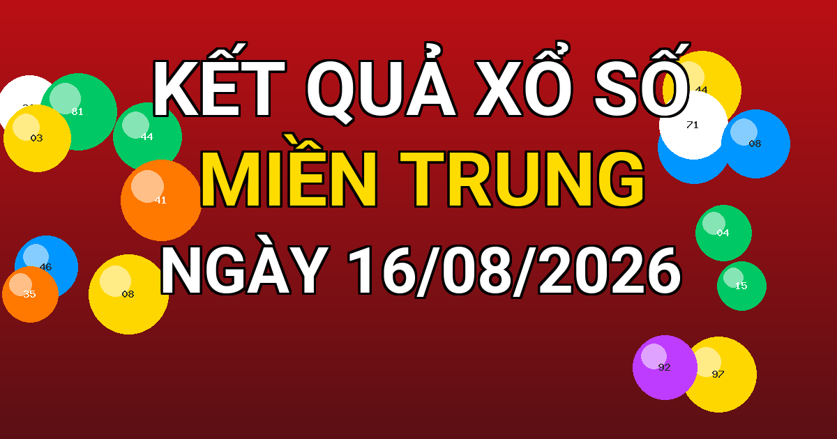 Kết quả xổ số Miền Trung ngày 16/08/2026