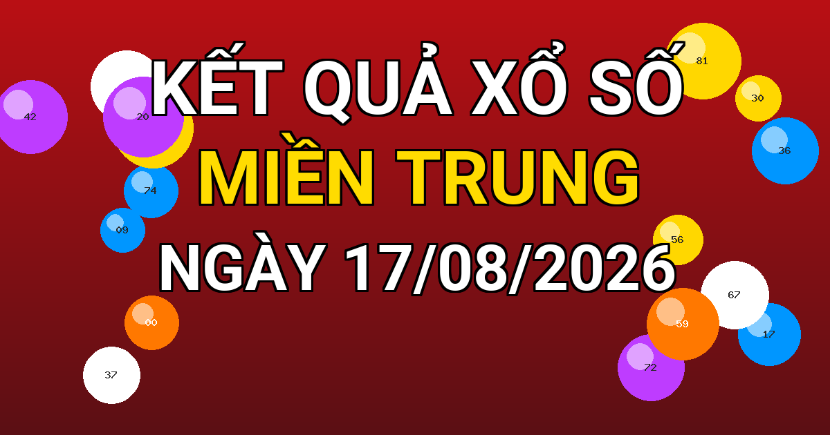Kết quả xổ số Miền Trung ngày 17/08/2026